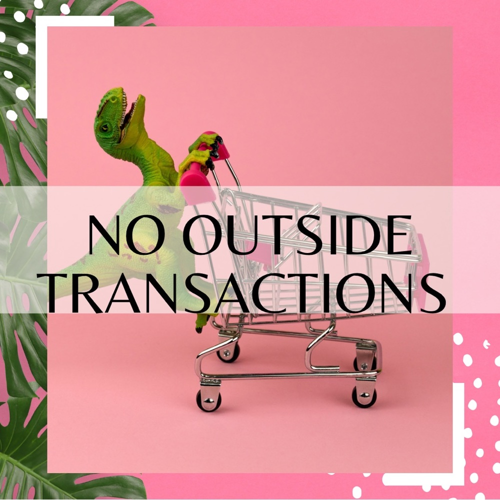 Sorry no outside transactions!